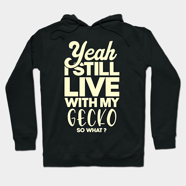 I still live with my gecko . Perfect present for mother dad friend him or her Hoodie by SerenityByAlex